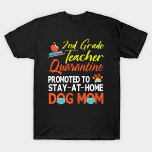 2nd Grade Teacher Quarantine Promoted To Stay At Home Dog Mom Happy Mother Mommy Mama Son Daughter T-Shirt